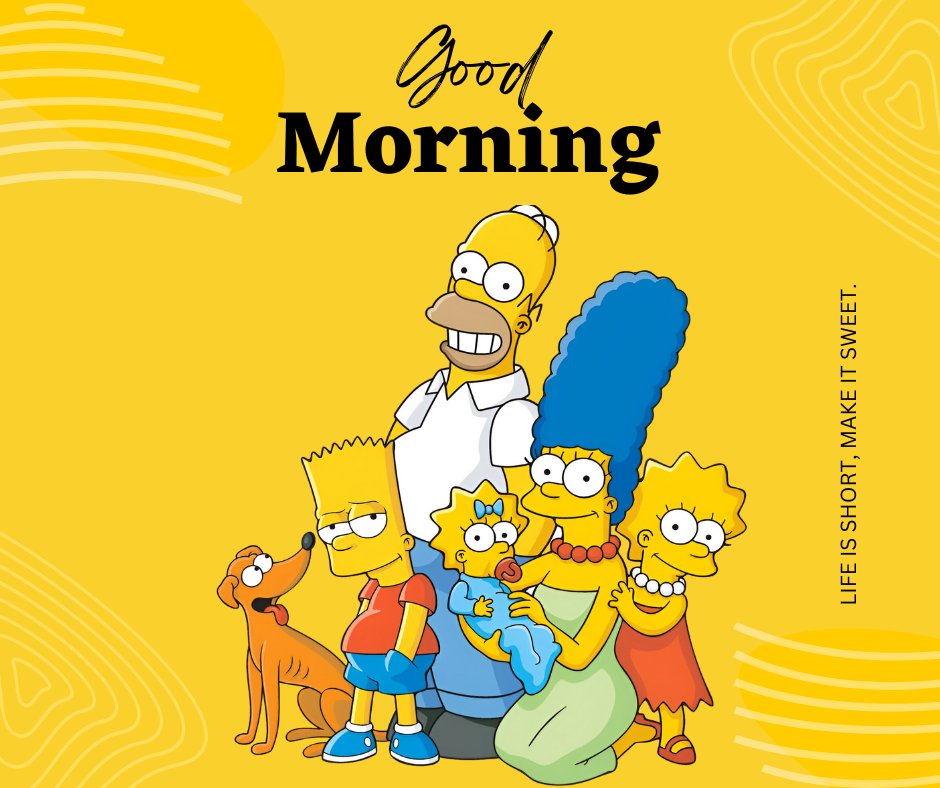 Good Morning Cartoon Image of the Simpson family smiling together on a vibrant yellow background with the text 'Good Morning' and 'Life is short, make it sweet.'